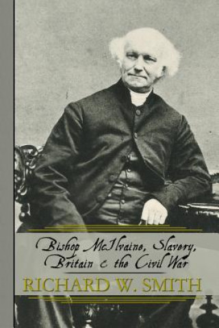 Carte Bishop McIlvaine, Slavery, Britain & the Civil War Richard W Smith