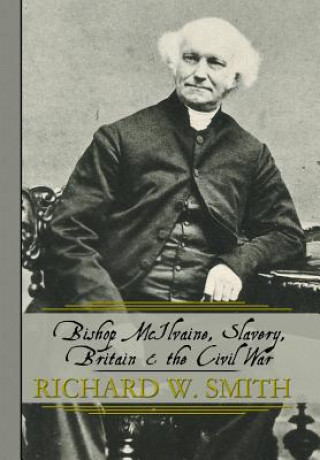 Knjiga Bishop McIlvaine, Slavery, Britain & the Civil War Richard W Smith