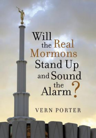 Kniha Will the Real Mormons Stand Up and Sound the Alarm? Vern Porter