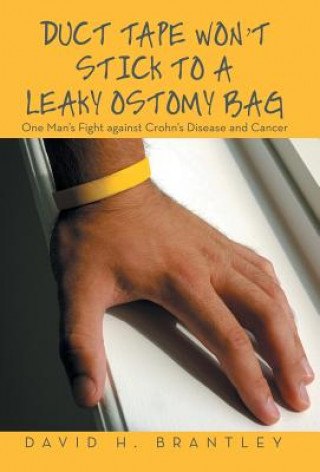 Livre Duct Tape Won't Stick to a Leaky Ostomy Bag David H Brantley