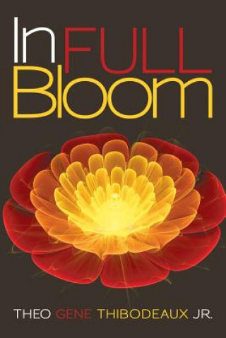 Kniha In Full Bloom Theo Gene Thibodeaux Jr