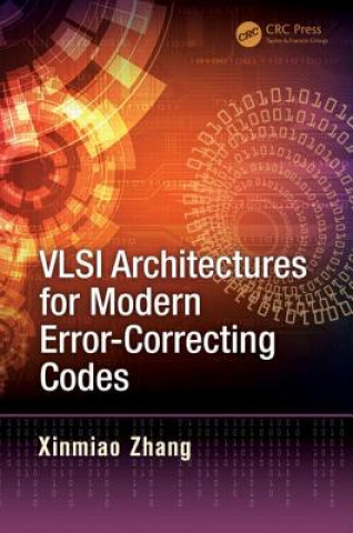 Buch VLSI Architectures for Modern Error-Correcting Codes XINMIAO ZHANG