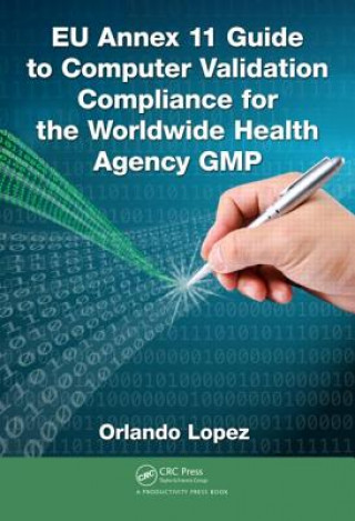 Kniha EU Annex 11 Guide to Computer Validation Compliance for the Worldwide Health Agency GMP Orlando Lopez