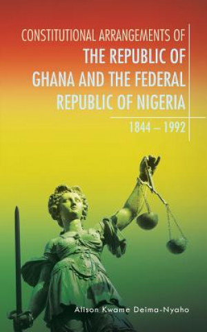 Livre Constitutional Arrangements of the Republic of Ghana and the Federal Republic of Nigeria Alison Kwame Deima-Nyaho