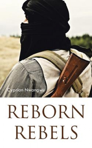 Könyv Reborn Rebels Cyprian Nwangwu