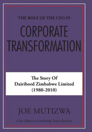Kniha Role of the CEO in Corporate Transformation Joe Mutizwa