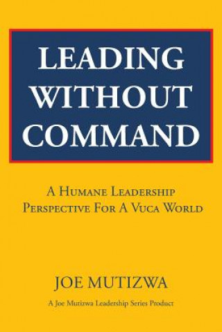 Kniha Leading Without Command Joe Mutizwa