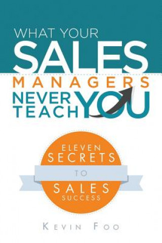 Könyv What Your Sales Managers Never Teach You Kevin Foo
