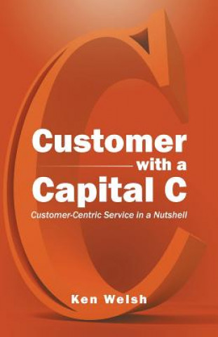 Книга Customer with a Capital C Ken Welsh