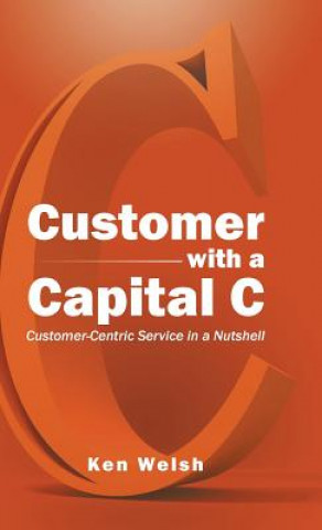 Könyv Customer with a Capital C Ken Welsh