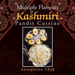 Kniha Multiple Flavours of Kashmiri Pandit Cuisine Annapurna Chak