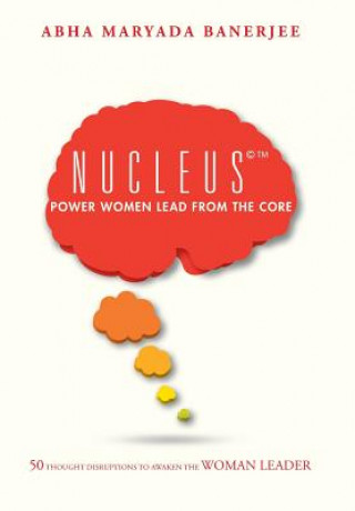 Knjiga Nucleus(c)(TM) Power Women Lead From The Core Abha Maryada Banerjee