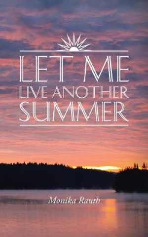 Книга Let Me Live Another Summer Monika Rauth