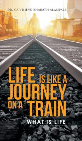 Carte Life Is Like a Journey on a Train Dr Ca Vishnu Bharath Alampali