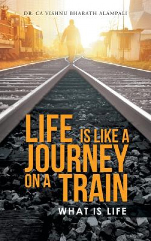 Kniha Life Is Like a Journey on a Train Dr Ca Vishnu Bharath Alampali