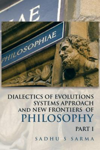 Kniha DIALECTICS OF EVOLUTIONS SYSTEMS APPROACH and NEW FRONTIERS OF PHILOSOPHY Sadhu S Sarma