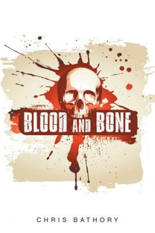 Könyv Blood and Bone Chris Bathory