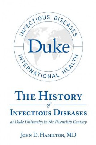 Kniha History of Infectious Diseases At Duke University In the Twentieth Century MD John D Hamilton