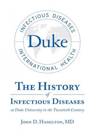 Kniha History of Infectious Diseases At Duke University In the Twentieth Century MD John D Hamilton