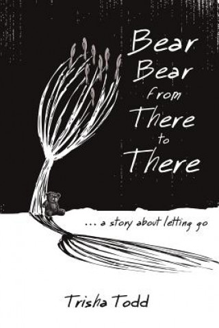 Knjiga Bear Bear from There to There Trisha Todd