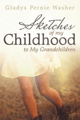 Kniha Sketches of My Childhood to My Grandchildren Gladys Pernie Washer
