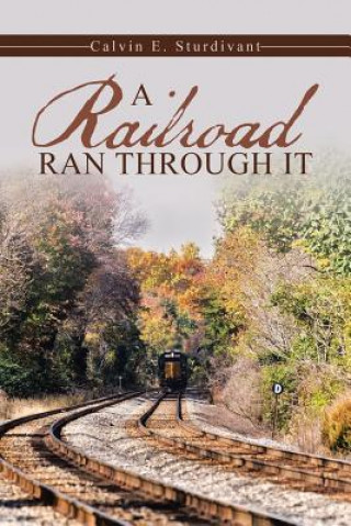 Kniha Railroad Ran Through It Calvin E Sturdivant