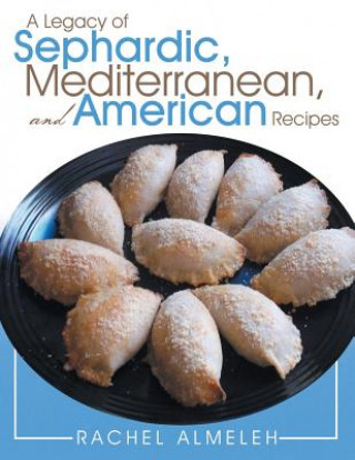 Książka Legacy of Sephardic, Mediterranean, and American Recipes Rachel Almeleh