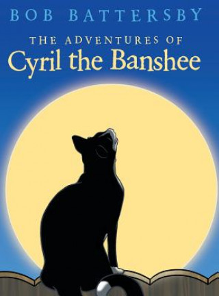 Kniha Adventures of Cyril the Banshee Bob Battersby