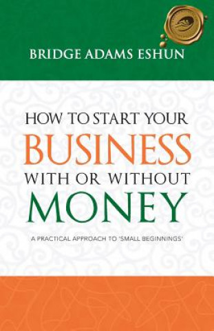 Carte How to Start Your Business with or Without Money Bridge Adams Eshun