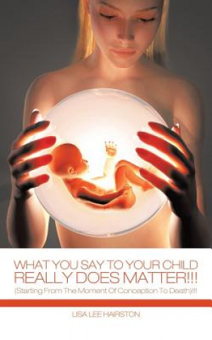 Βιβλίο What You Say To Your Child Really Does Matter!!! Lisa Lee Hairston
