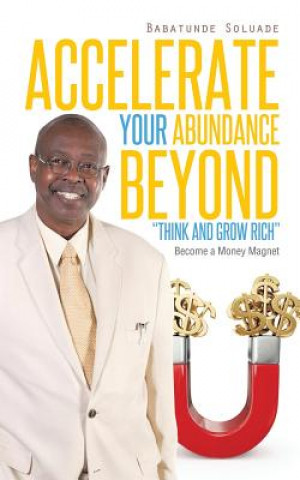 Könyv Accelerate Your Abundance Beyond Think and Grow Rich Babatunde Soluade