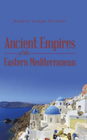 Carte Ancient Empires of the Eastern Mediterranean Ronald Joseph Tocchini