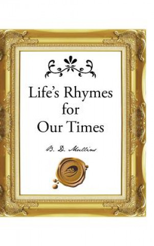 Carte Life's Rhymes for Our Times B D Mullins
