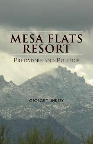 Könyv Mesa Flats Resort Predators and Politics George T Lindsey