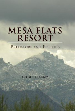 Könyv Mesa Flats Resort Predators and Politics George T Lindsey