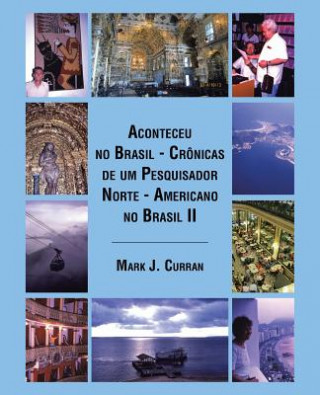 Książka Aconteceu no Brasil - Cronicas de um Pesquisador Norte - Americano no Brasil II Mark J Curran