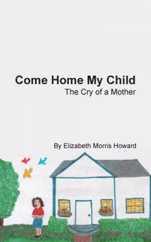 Book Come Home My Child Elizabeth Morris Howard