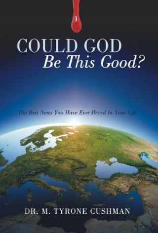 Könyv Could God Be This Good? Dr M Tyrone Cushman
