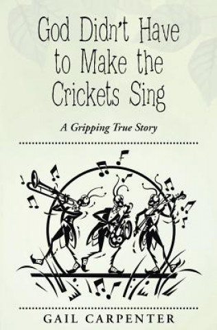 Book God Didn't Have to Make the Crickets Sing Gail Carpenter