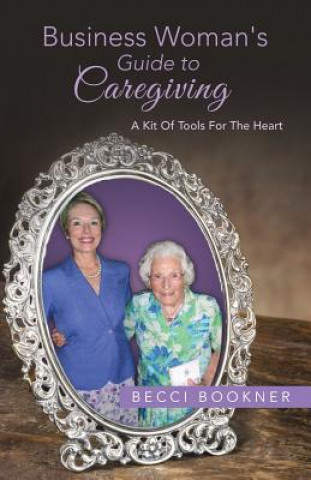Carte Business Woman's Guide to Caregiving Becci Bookner