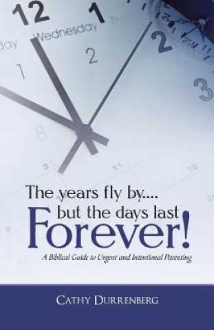 Kniha Years Fly By....But the Days Last Forever! Cathy Durrenberg