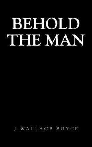 Book Behold the Man J Wallace Boyce