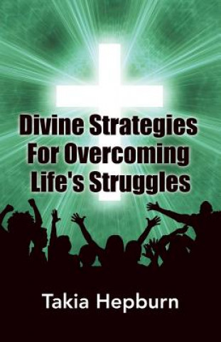 Book Divine Strategies For Overcoming Life's Struggles Takia Hepburn