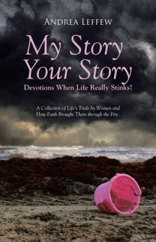 Книга My Story, Your Story-Devotions When Life Really Stinks! Andrea Leffew