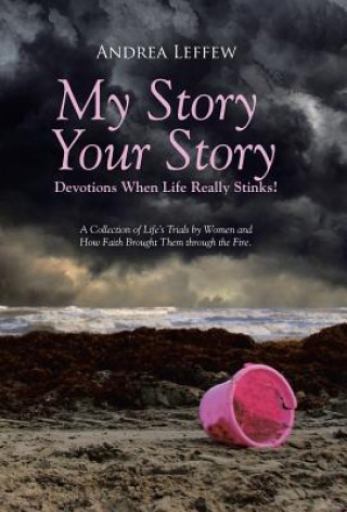 Kniha My Story, Your Story-Devotions When Life Really Stinks! Andrea Leffew