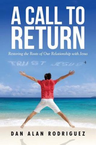 Βιβλίο Restoring the Roots of Our Relationship with Jesus Dan Alan Rodriguez