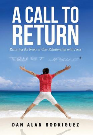 Βιβλίο Restoring the Roots of Our Relationship with Jesus Dan Alan Rodriguez