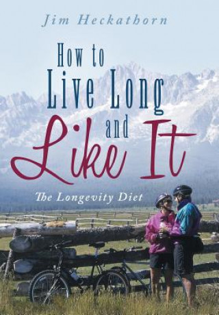 Book How to Live Long and Like It Jim Heckathorn