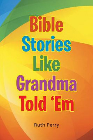 Könyv Bible Stories Like Grandma Told 'Em Ruth (Massachusetts Institute of Technology) Perry