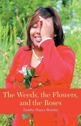 Carte Weeds, the Flowers, and the Roses Tandra Hayes Bentley
